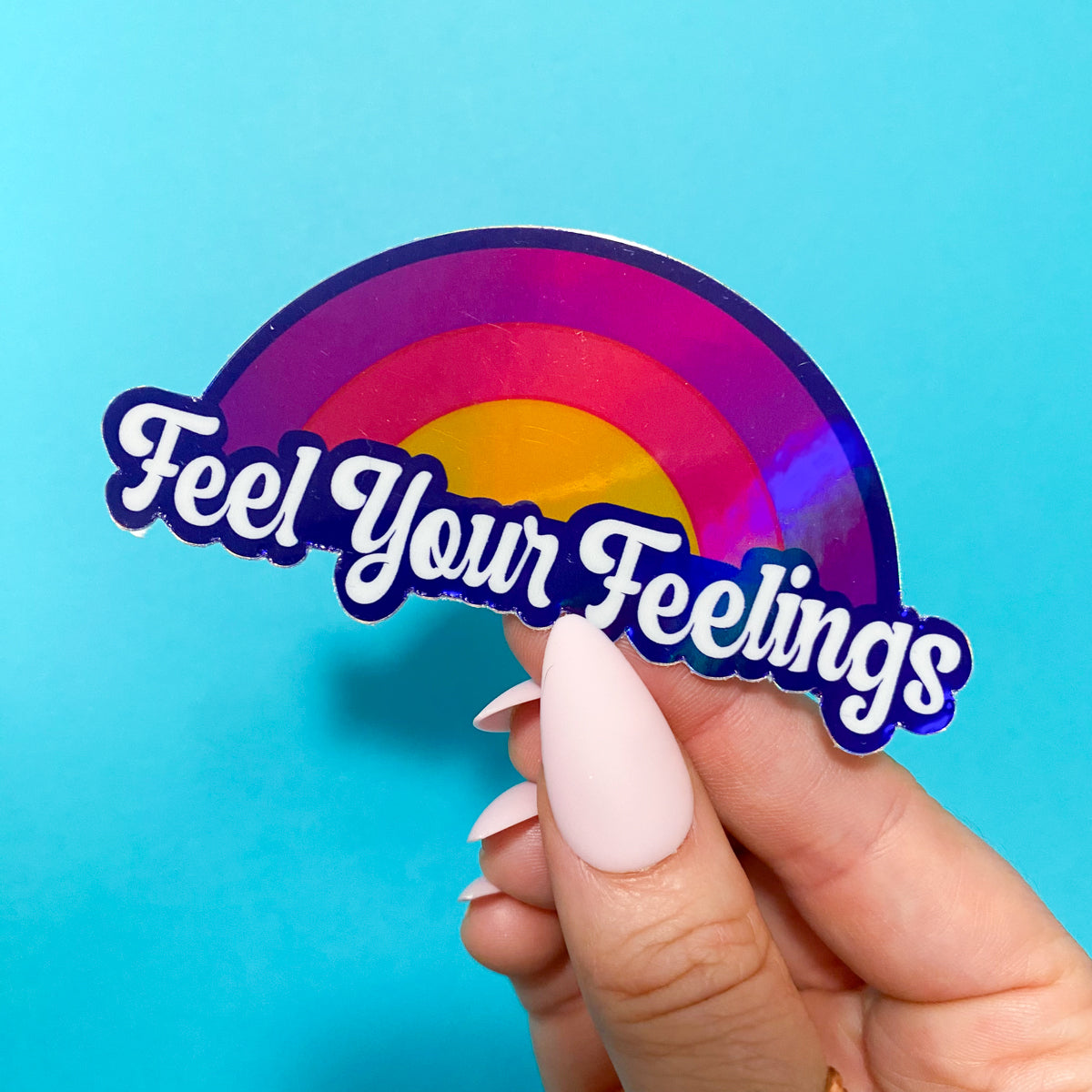 Feel Your Feelings Sticker Holographic