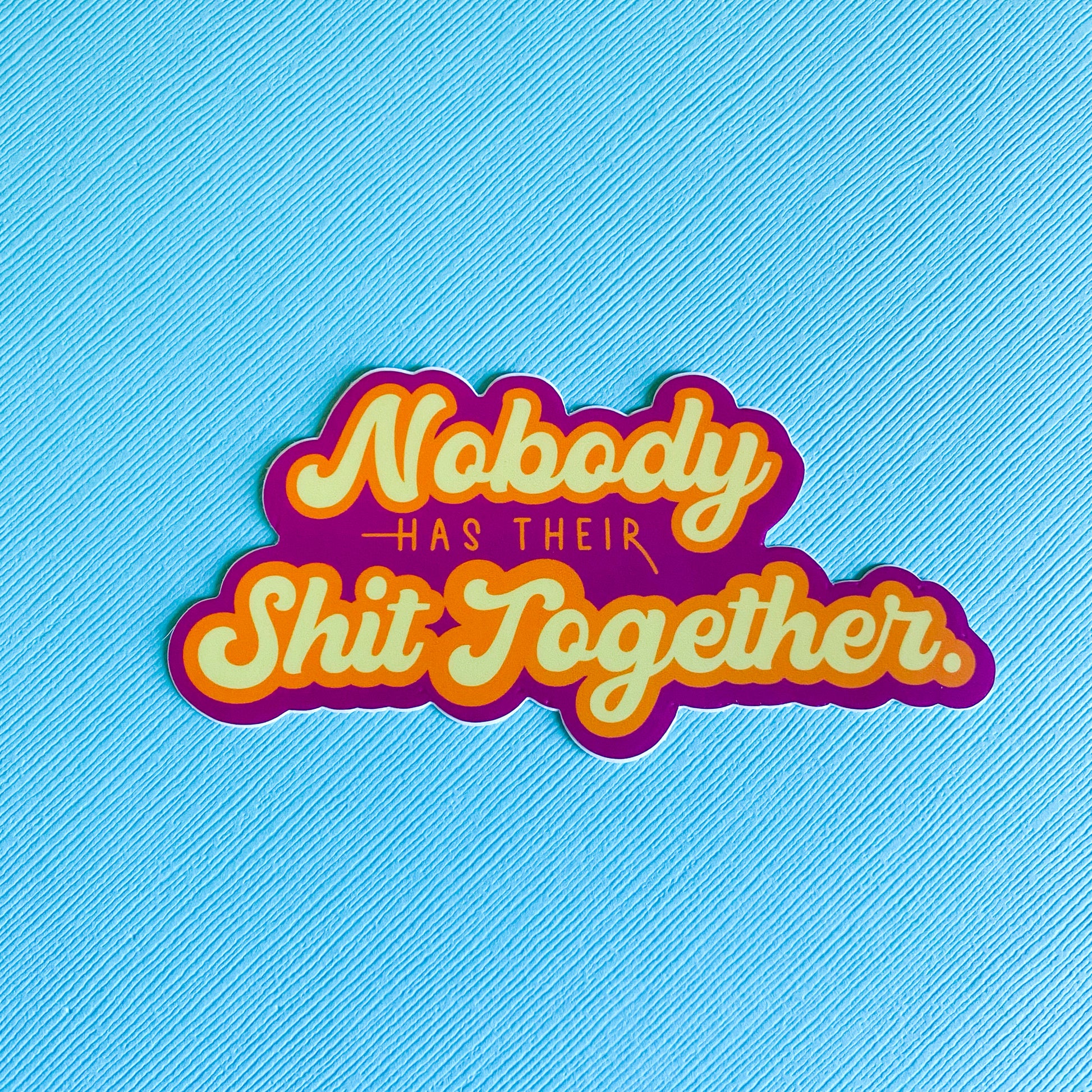 Nobody Has Their Shit Together Vinyl Sticker