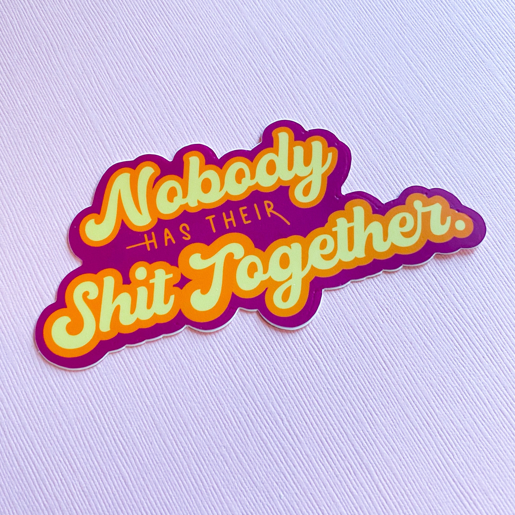 Nobody Has Their Shit Together Vinyl Sticker